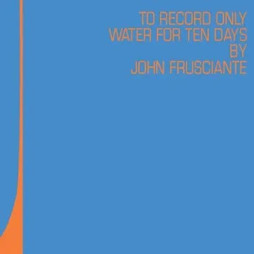JOHN FRUSCIANTE - TO ONLY RECORD WATER FOR TEN DAYS (RSD 2026) - Blue & Orange {vinyl LP}
